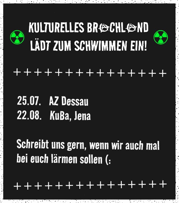 25.07. AZ Dessau, 22.08. KuBa Jena | Schreibt uns gern, wenn wir auch bei euch lärmen sollen!